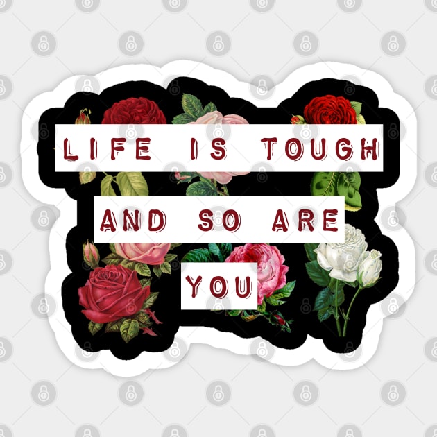 Life is tough and so are you Sticker by PincGeneral
